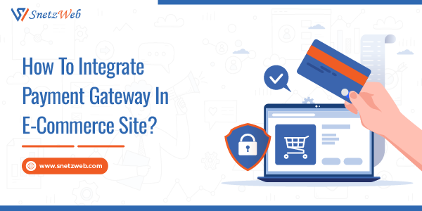 How To Integrate Payment Gateway In eCommerce Site?